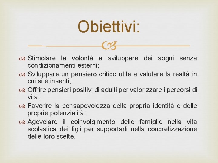 Obiettivi: Stimolare la volontà a sviluppare dei sogni senza condizionamenti esterni; Sviluppare un pensiero