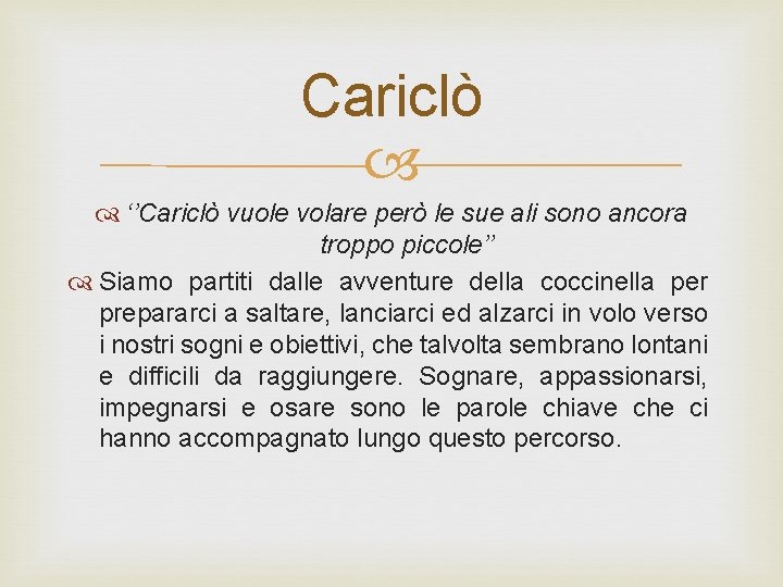 Cariclò ‘’Cariclò vuole volare però le sue ali sono ancora troppo piccole’’ Siamo partiti