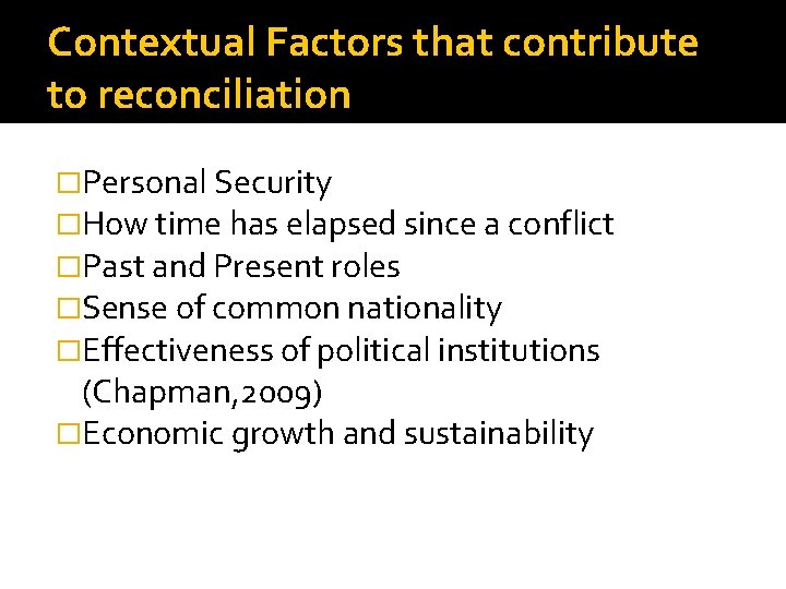 Contextual Factors that contribute to reconciliation �Personal Security �How time has elapsed since a
