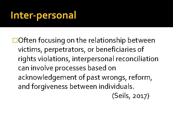 Inter-personal �Often focusing on the relationship between victims, perpetrators, or beneficiaries of rights violations,