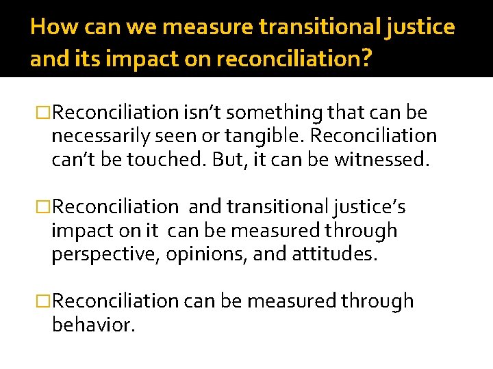 How can we measure transitional justice and its impact on reconciliation? �Reconciliation isn’t something
