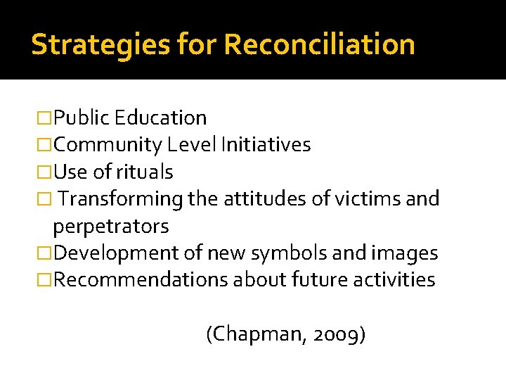 Strategies for Reconciliation �Public Education �Community Level Initiatives �Use of rituals � Transforming the