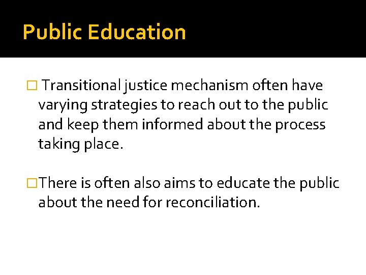 Public Education � Transitional justice mechanism often have varying strategies to reach out to