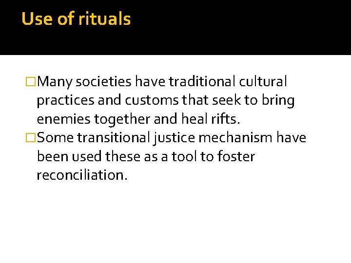 Use of rituals �Many societies have traditional cultural practices and customs that seek to