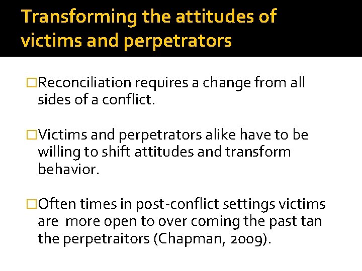 Transforming the attitudes of victims and perpetrators �Reconciliation requires a change from all sides
