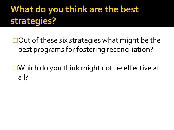 What do you think are the best strategies? �Out of these six strategies what
