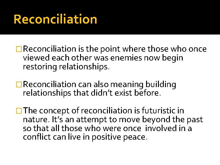 Reconciliation �Reconciliation is the point where those who once viewed each other was enemies