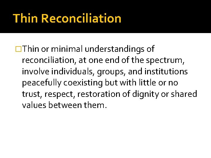 Thin Reconciliation �Thin or minimal understandings of reconciliation, at one end of the spectrum,