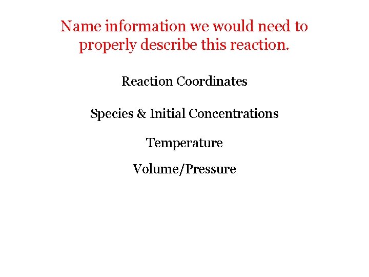 Name information we would need to properly describe this reaction. Reaction Coordinates Species &