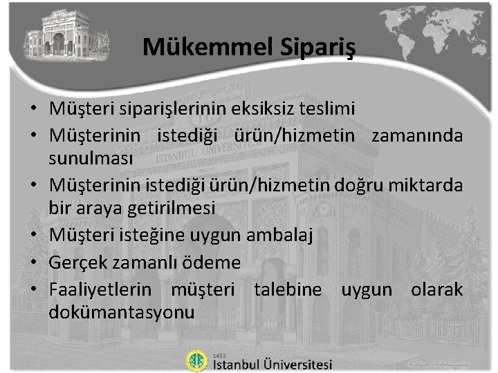 Mükemmel Sipariş • Müşteri siparişlerinin eksiksiz teslimi • Müşterinin istediği ürün/hizmetin zamanında sunulması •