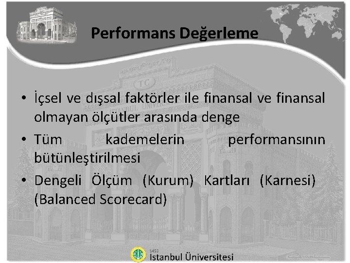 Performans Değerleme • İçsel ve dışsal faktörler ile finansal ve finansal olmayan ölçütler arasında