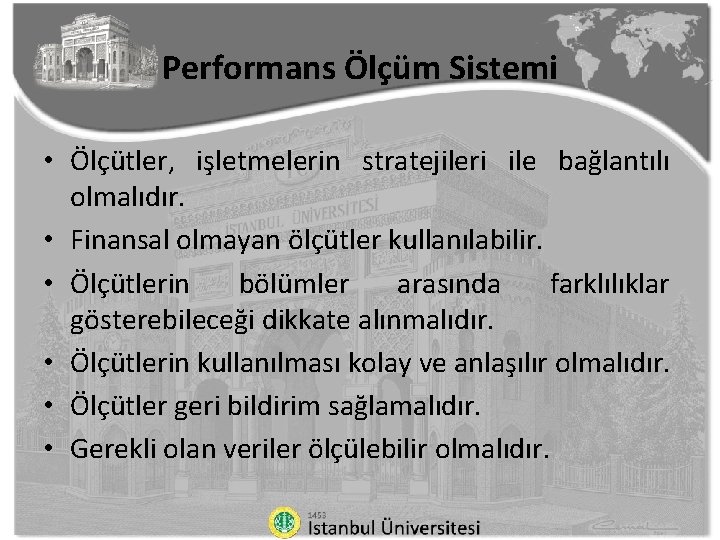 Performans Ölçüm Sistemi • Ölçütler, işletmelerin stratejileri ile bağlantılı olmalıdır. • Finansal olmayan ölçütler