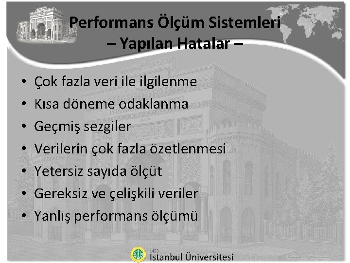 Performans Ölçüm Sistemleri – Yapılan Hatalar – • • Çok fazla veri ile ilgilenme