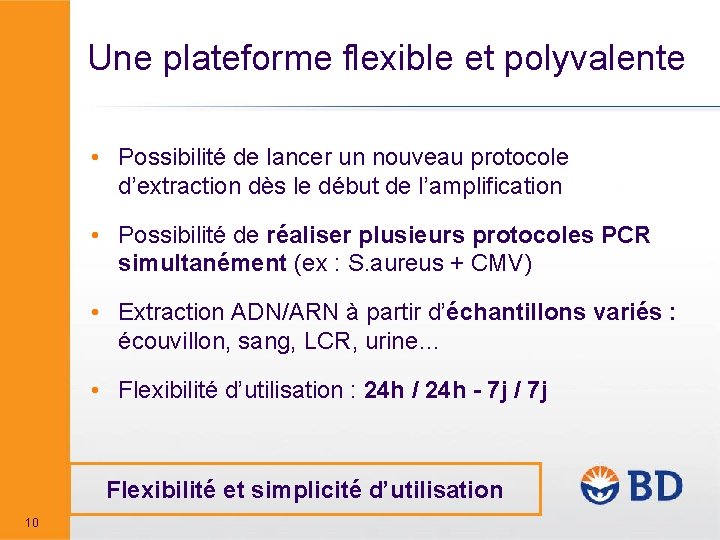 Une plateforme flexible et polyvalente • Possibilité de lancer un nouveau protocole d’extraction dès