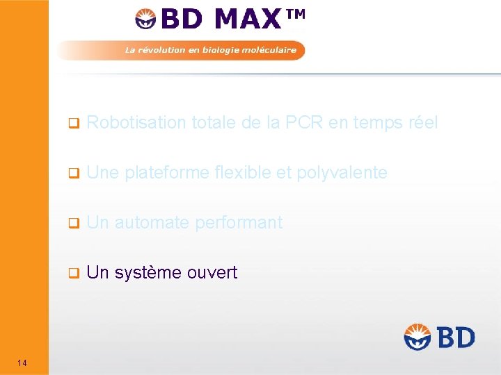 14 q Robotisation totale de la PCR en temps réel q Une plateforme flexible