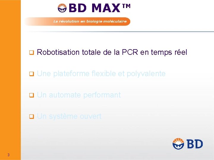 3 q Robotisation totale de la PCR en temps réel q Une plateforme flexible