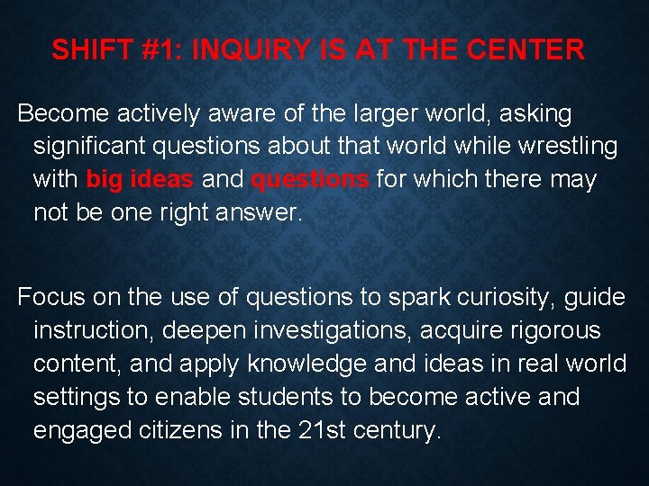 SHIFT #1: INQUIRY IS AT THE CENTER Become actively aware of the larger world,