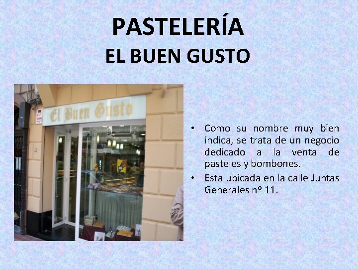 PASTELERÍA EL BUEN GUSTO • Como su nombre muy bien indica, se trata de