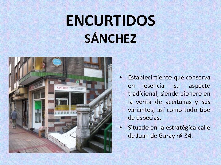 ENCURTIDOS SÁNCHEZ • Establecimiento que conserva en esencia su aspecto tradicional, siendo pionero en