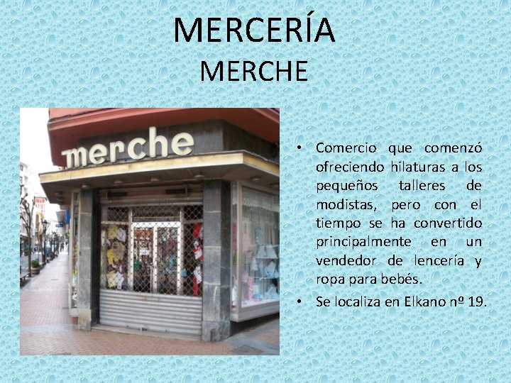 MERCERÍA MERCHE • Comercio que comenzó ofreciendo hilaturas a los pequeños talleres de modistas,