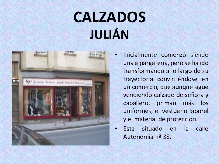 CALZADOS JULIÁN • Inicialmente comenzó siendo una alpargatería, pero se ha ido transformando a