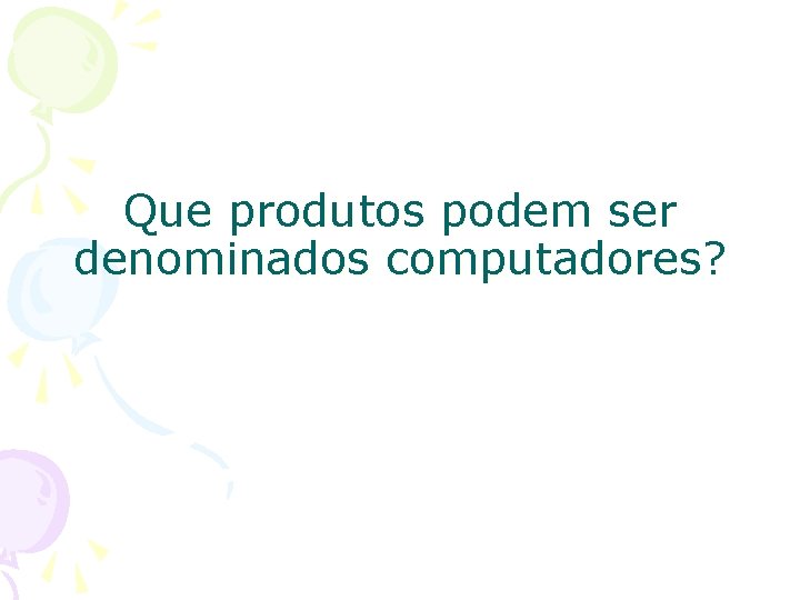 Que produtos podem ser denominados computadores? 