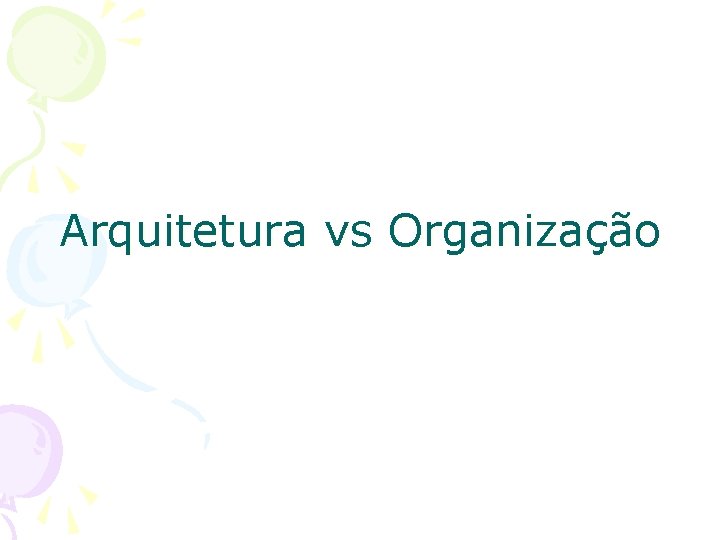 Arquitetura vs Organização 