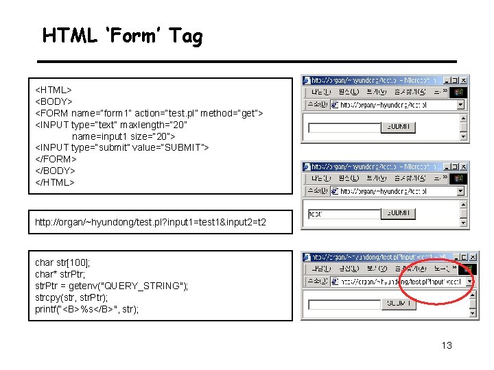 HTML ‘Form’ Tag <HTML> <BODY> <FORM name=“form 1” action=“test. pl” method=“get”> <INPUT type=“text” maxlength=“