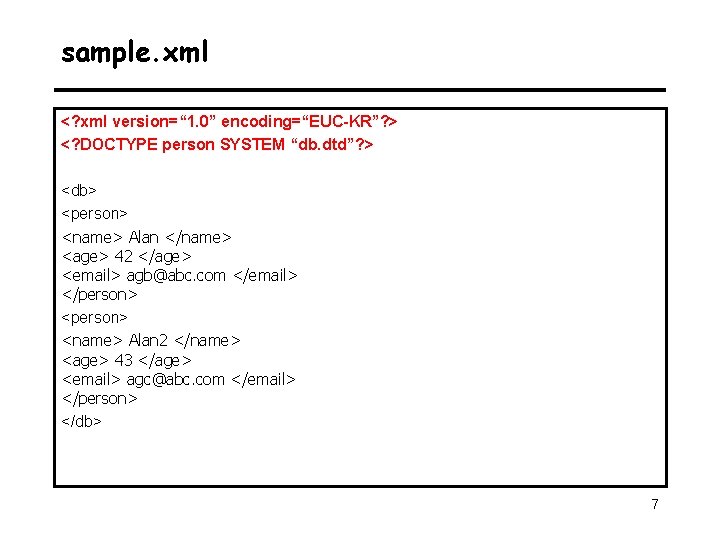 sample. xml <? xml version=“ 1. 0” encoding=“EUC-KR”? > <? DOCTYPE person SYSTEM “db.