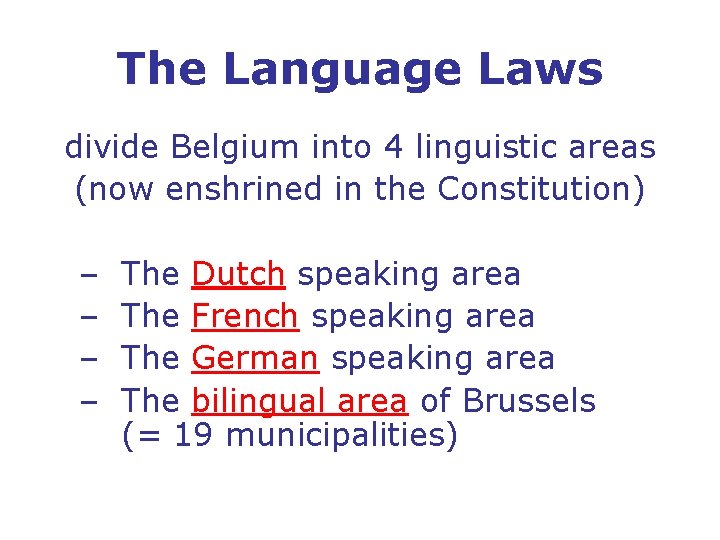 The Language Laws divide Belgium into 4 linguistic areas (now enshrined in the Constitution)