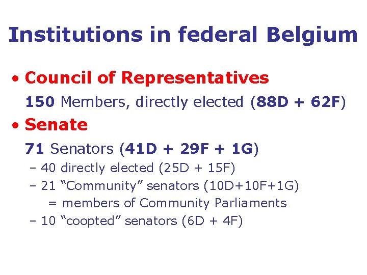 Institutions in federal Belgium • Council of Representatives 150 Members, directly elected (88 D