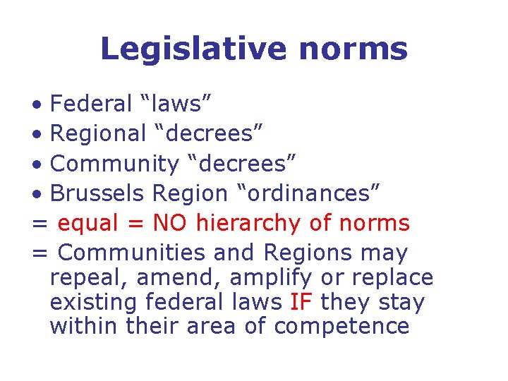 Legislative norms • Federal “laws” • Regional “decrees” • Community “decrees” • Brussels Region