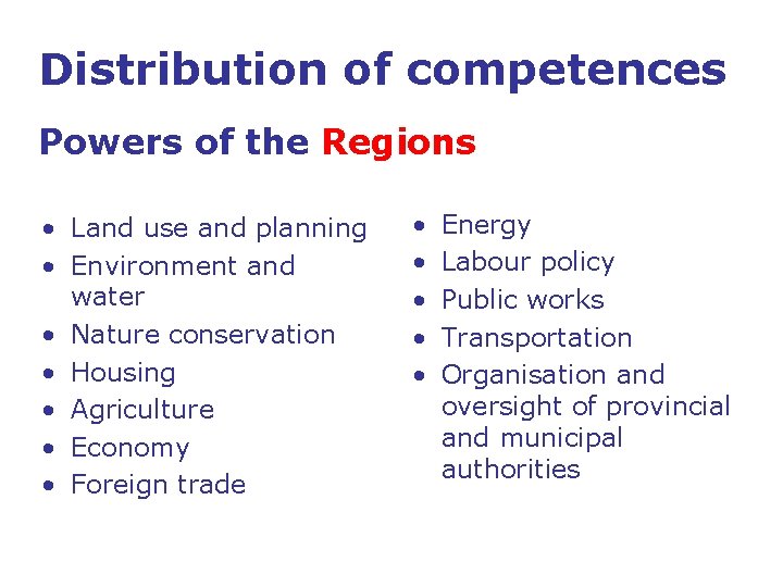 Distribution of competences Powers of the Regions • Land use and planning • Environment