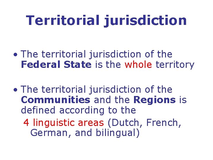 Territorial jurisdiction • The territorial jurisdiction of the Federal State is the whole territory