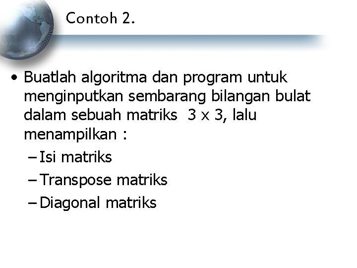 Contoh 2. • Buatlah algoritma dan program untuk menginputkan sembarang bilangan bulat dalam sebuah