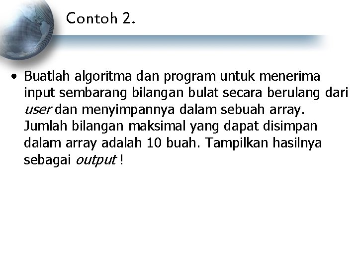 Contoh 2. • Buatlah algoritma dan program untuk menerima input sembarang bilangan bulat secara