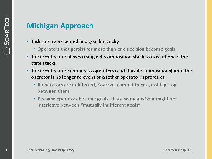 Michigan Approach • Tasks are represented in a goal hierarchy • Operators that persist