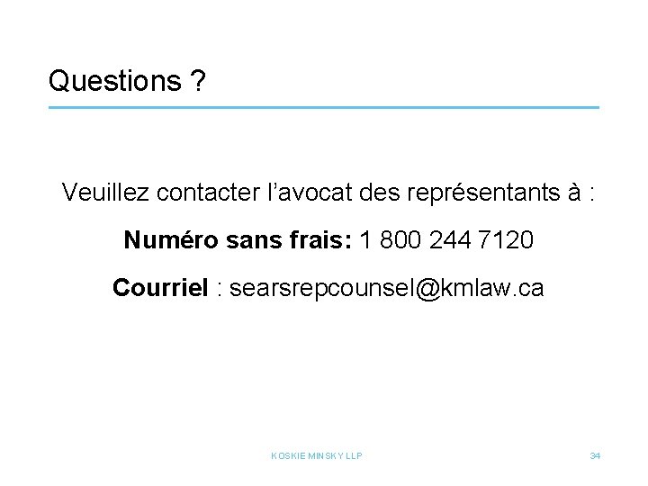 Questions ? Veuillez contacter l’avocat des représentants à : Numéro sans frais: 1 800