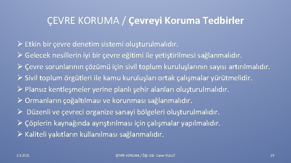 ÇEVRE KORUMA / Çevreyi Koruma Tedbirler Ø Etkin bir çevre denetim sistemi oluşturulmalıdır. Ø