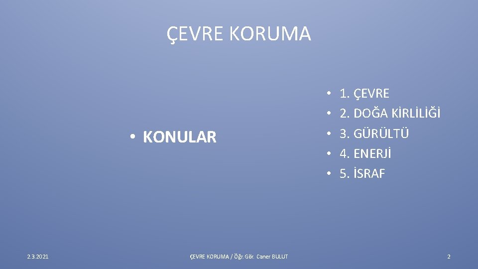 ÇEVRE KORUMA • KONULAR 2. 3. 2021 ÇEVRE KORUMA / Öğr. Gör. Caner BULUT