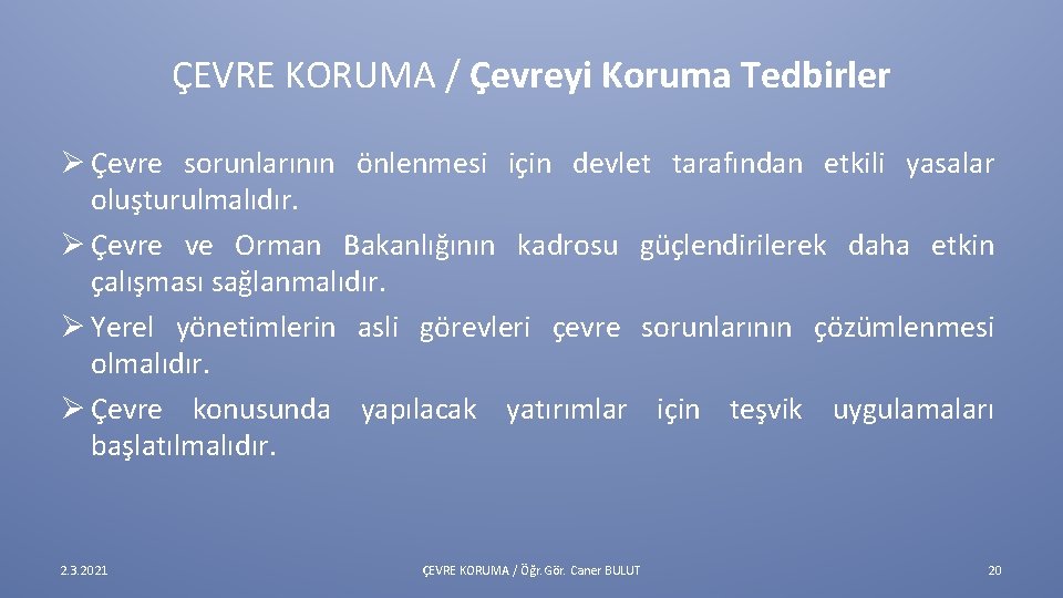 ÇEVRE KORUMA / Çevreyi Koruma Tedbirler Ø Çevre sorunlarının önlenmesi için devlet tarafından etkili