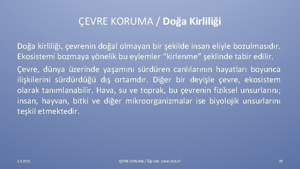 ÇEVRE KORUMA / Doğa Kirliliği Doğa kirliliği, çevrenin doğal olmayan bir şekilde insan eliyle