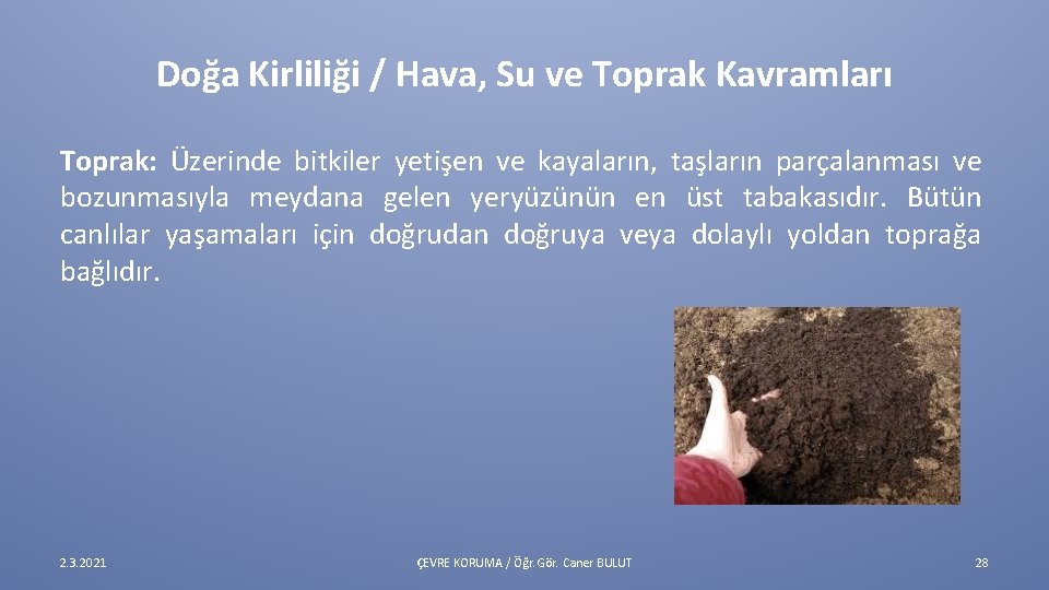 Doğa Kirliliği / Hava, Su ve Toprak Kavramları Toprak: Üzerinde bitkiler yetişen ve kayaların,