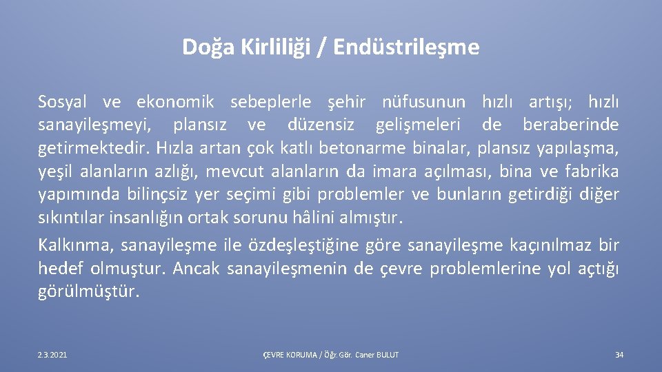 Doğa Kirliliği / Endüstrileşme Sosyal ve ekonomik sebeplerle şehir nüfusunun hızlı artışı; hızlı sanayileşmeyi,