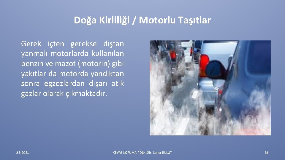 Doğa Kirliliği / Motorlu Taşıtlar Gerek içten gerekse dıştan yanmalı motorlarda kullanılan benzin ve