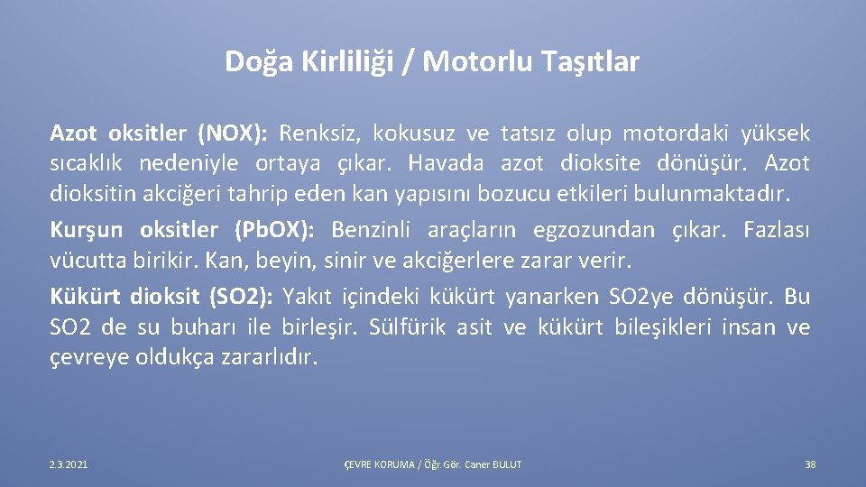 Doğa Kirliliği / Motorlu Taşıtlar Azot oksitler (NOX): Renksiz, kokusuz ve tatsız olup motordaki
