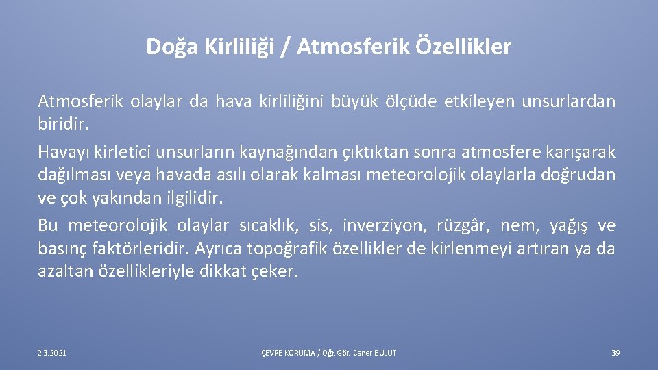 Doğa Kirliliği / Atmosferik Özellikler Atmosferik olaylar da hava kirliliğini büyük ölçüde etkileyen unsurlardan