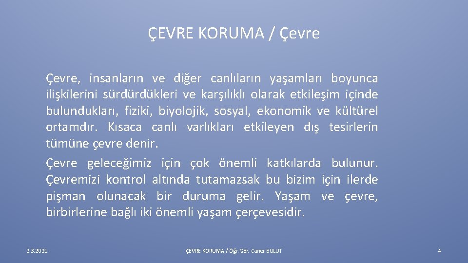 ÇEVRE KORUMA / Çevre, insanların ve diğer canlıların yaşamları boyunca ilişkilerini sürdürdükleri ve karşılıklı