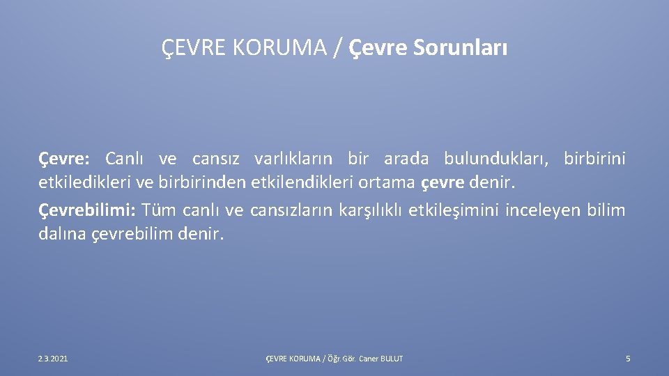 ÇEVRE KORUMA / Çevre Sorunları Çevre: Canlı ve cansız varlıkların bir arada bulundukları, birbirini