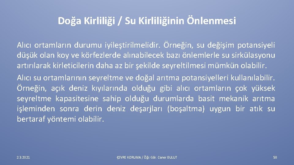 Doğa Kirliliği / Su Kirliliğinin Önlenmesi Alıcı ortamların durumu iyileştirilmelidir. Örneğin, su değişim potansiyeli